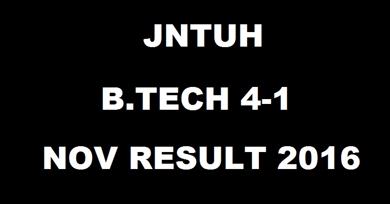manabadi.com: JNTUH 4-1 BTech Results Nov 2016 Regular/ Supply R13 R09 R07 Declared @ jntuhresults.in