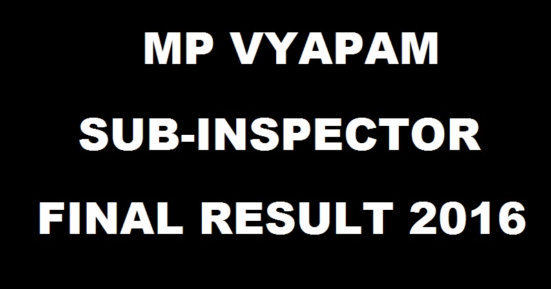 MP Police SI Final Results 2016 Declared @ www.vyapam.nic.in For Technical & Non-Technical