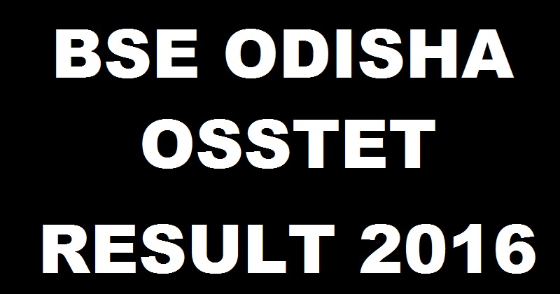 OSSTET Results 2016 Score Card To Be Declared @ www.bseodisha.ac.in Soon