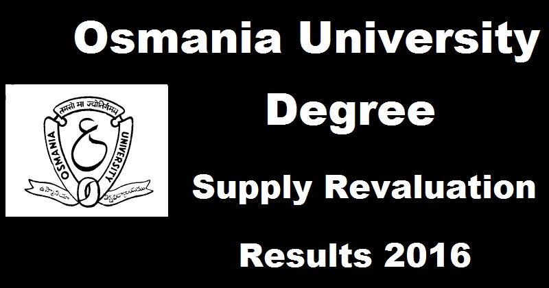 OU Degree Supply Revaluation Results Oct/ Nov 2016 Declared @ www.osmania.ac.in For BA Bcom Bsc BBA