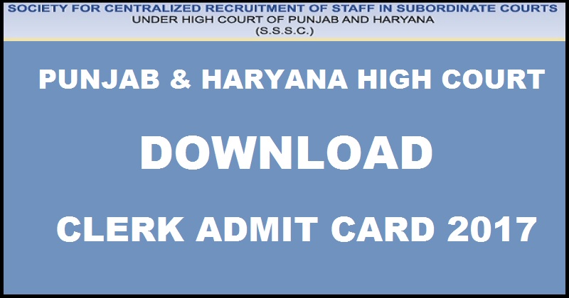 Punjab & Haryana High Court Clerk Admit Card 2017 Download @ www.sssc.gov.in From 5th Feb