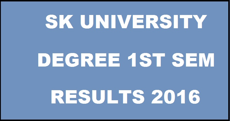 SK University Degree 1st Year 1st Sem Results Nov 2016 To Be Out Soon @ www.skuniversity.org For BA BSc BCom BCA