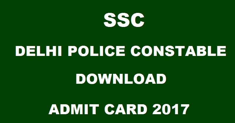 SSC Delhi Police Constable Admit Card 2017 Hall Ticket To Be Out @ ssc.nic.in