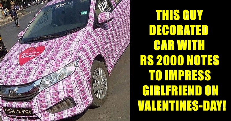 This Guy Decorated Car With Rs 2000 Notes For Girlfriend As V-Day Gift