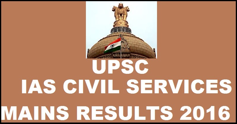 UPSC IAS Civil Services Mains Results 2016 To Be Declared @ upsc.gov.in Expected Date