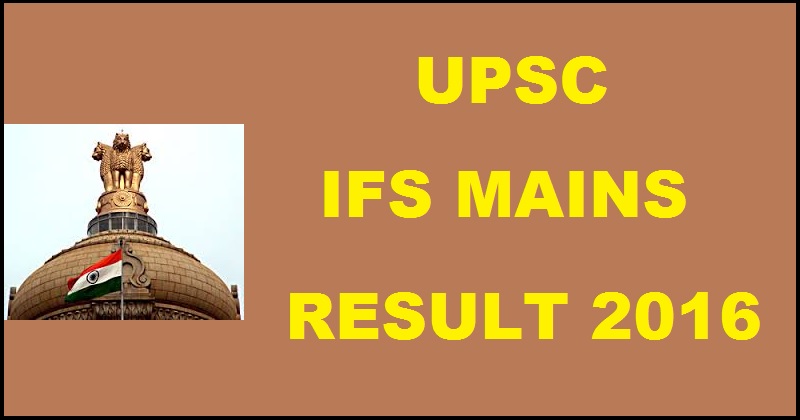 UPSC IFS Mains Results 2016 Declared @ www.upsc.gov.in| Check Selected List For Interview