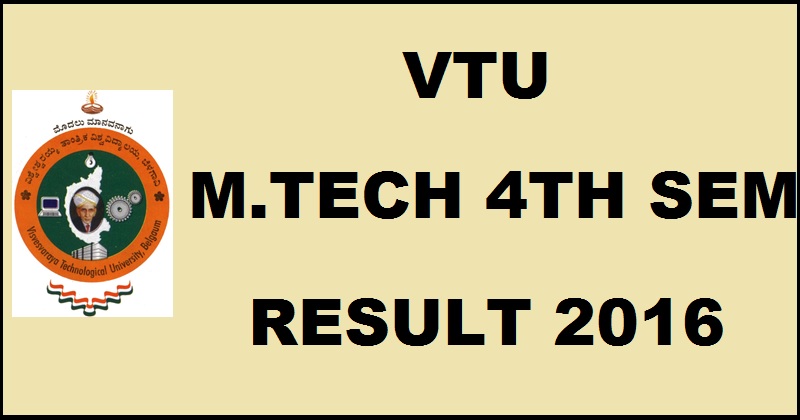 VTU M.Tech 4th Semester Results 2016 Dec/ Jan Declared @ vtu.ac.in