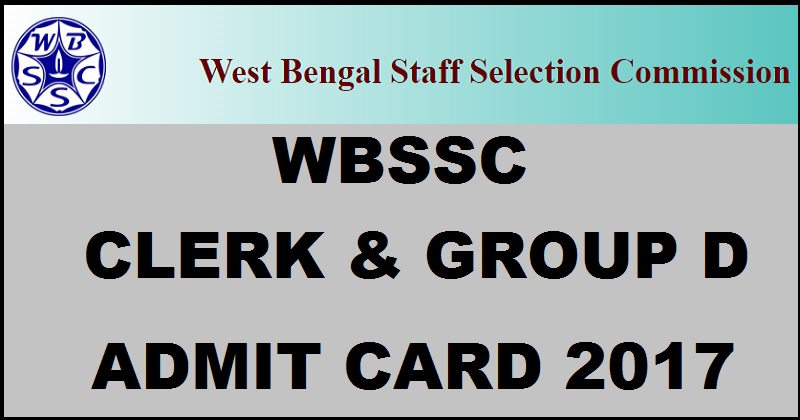 WBSSC Admit Card 2017 For Clerk Group D| Download @ wbssc.gov.in For 19th Feb Exam
