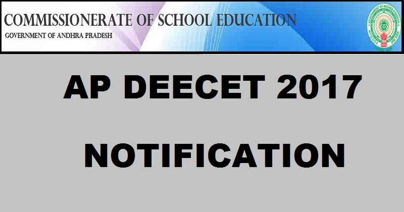 AP DEECET 2017 Notification Important Dates Apply Online For DIETCET @ cse.ap.gov.in