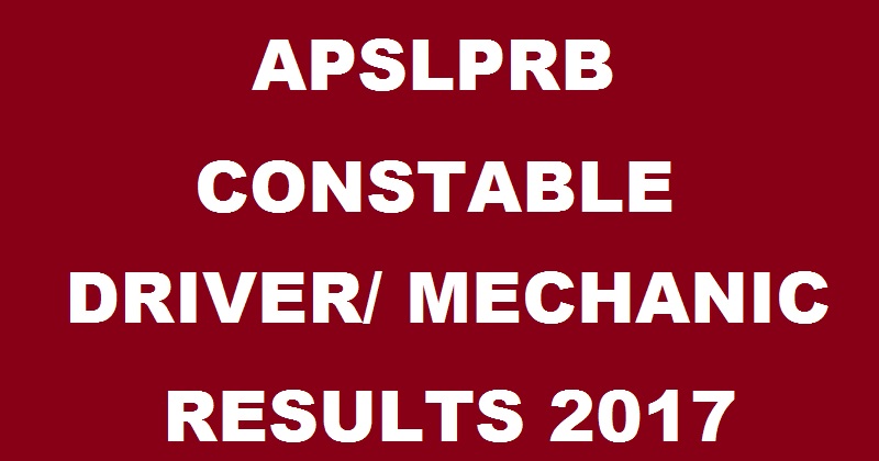 AP Police Constable Driver & Mechanic Final Results 2017 Declared @ recruitment.appolice.gov.in| APSLPRB PC PTO Results
