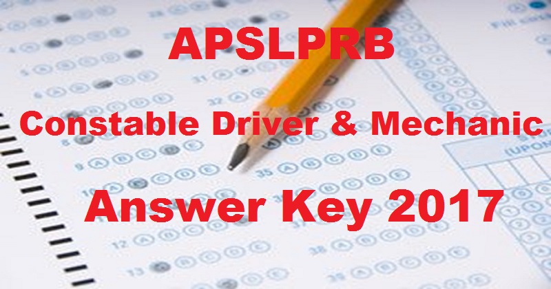APSLPRB Police Constable Driver Mechanic Answer Key 2017 Cutoff Marks @ recruitment.appolice.gov.in