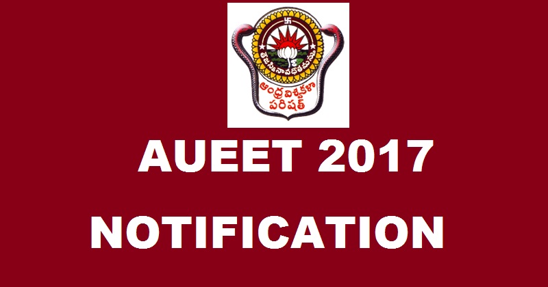 AUEET 2017 Notification Important Dates Apply Online @ www.andhrauniversity.edu.in Now