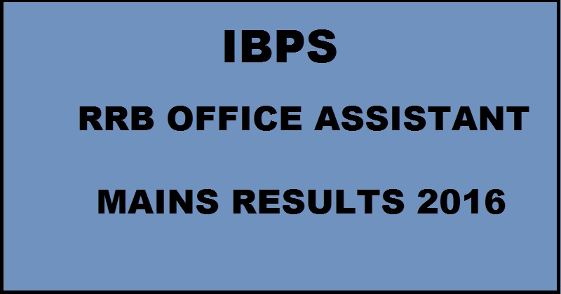 IBPS RRB Office Assistant Mains Results 2016 To Be Declared @ ibps.in Soon Expected Date
