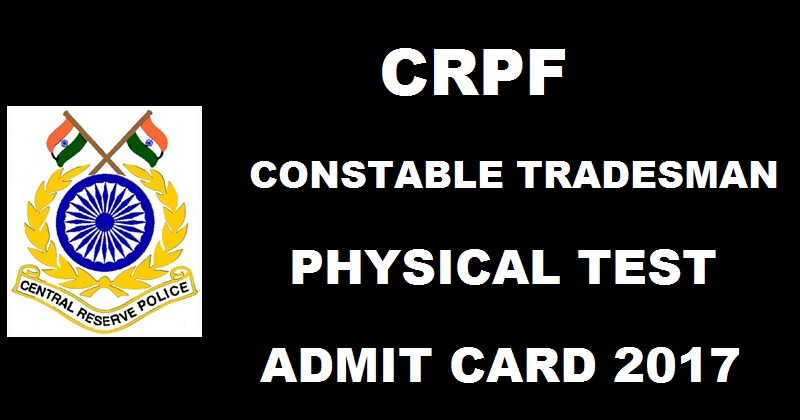 CRPF Constable Tradesman PET/ PST Physical Test Admit Card 2017 To Be Out Soon @ www.crpfindia.com