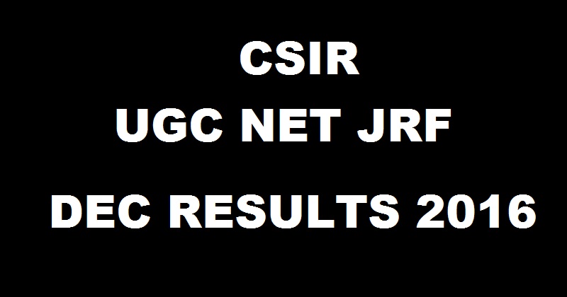 CSIR UGC NET December Results 2016 Declared| Joint UGC NET JRF Merit List @ csirhrdg.res.in