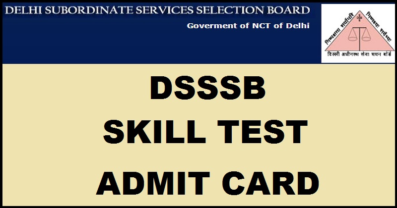 DSSSB Skill Test Admit Card 2017 For Post Code 49/12 59/12 153/14 156/14 Released @