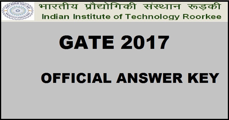 GATE 2017 Official Answer Key For All Branches With Question Papers| Download PDF @ www.gate.iitr.ernet.in From 27th Feb