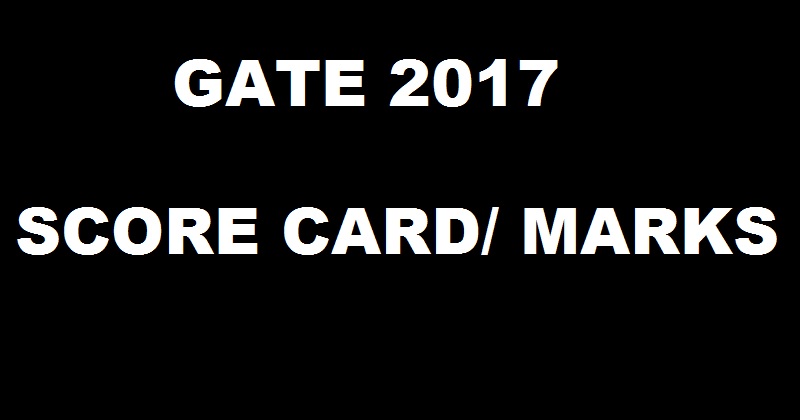 GATE 2017 Score Card Released @ appsgate.iitr.ac.in| Check GATE Marks/ Scores Here