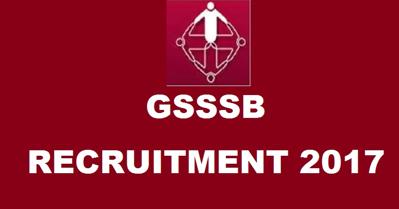 GSSSB Recruitment Notification 2017| Apply Online For 1548 Posts @ gsssb.gujarat.gov.in