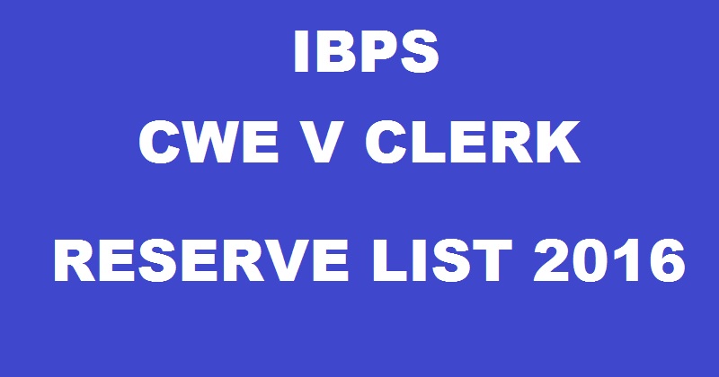 IBPS CWE V Clerk Reserve List 2016 To Be Out @ ibps.in| Check Final Result Here Today