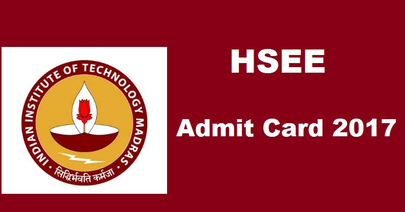 IIT HSEE Admit Card 2017 Released| Download @ hsee.iitm.ac.in Now For 16th April Exam
