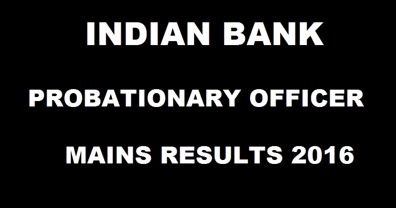 Indian Bank PO Mains Results 2017 To Be Out @ www.indianbank.in Expected Date| Check Interview Dates Here