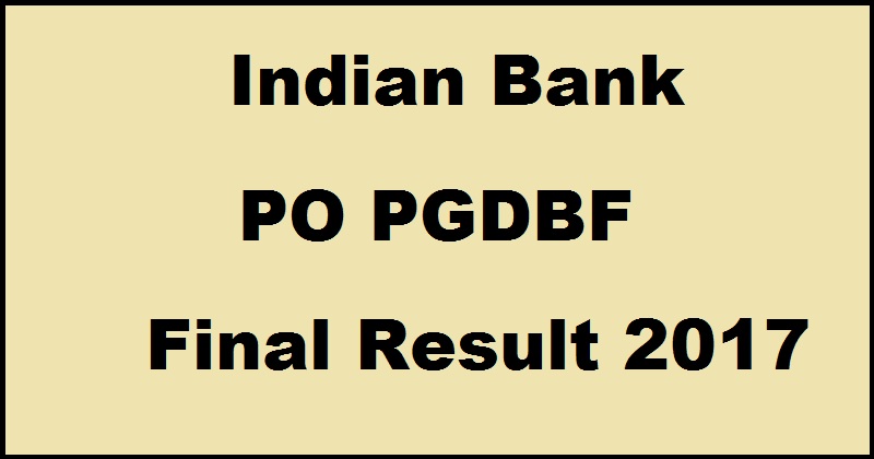 Indian Bank PO PGDBF Final Interview Results 2017 Declared @ www.indianbank.in