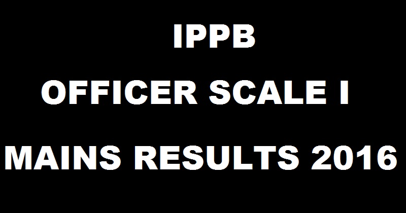 IPPB Office Scale I Mains Results 2016 To Be Out @ www.indiapost.gov.in Soon