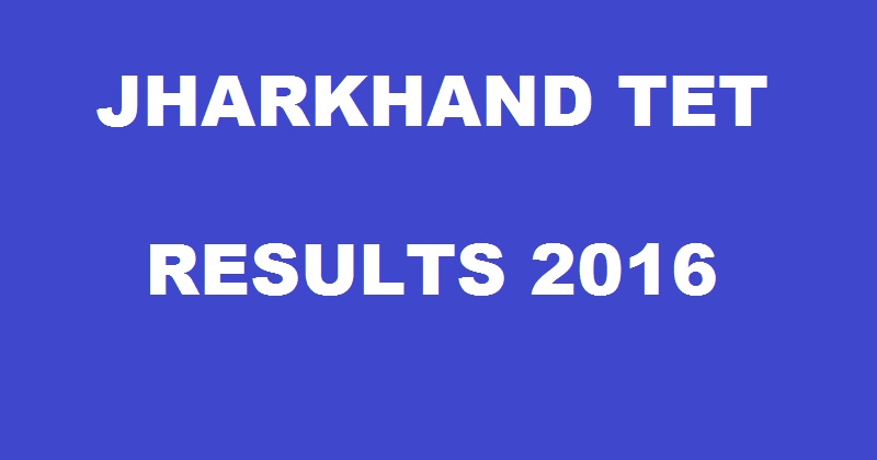 Jharkhand JAC TET Results 2016 Declared @ jac.nic.in| Check JTET Level 1 2 Merit List Here