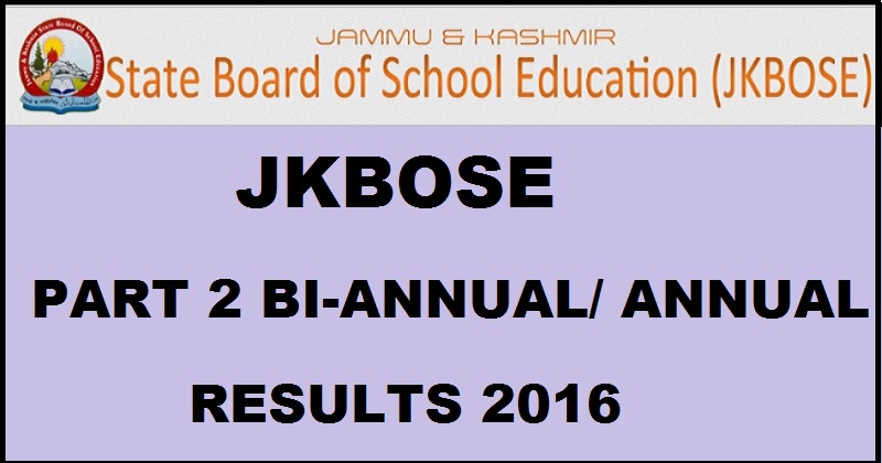 JKBOSE Higher Secondary Part 2 Bi Annual (S/Z)/ Annual (W/Z) Private Results 2016 Declared @ jkbose.co.in