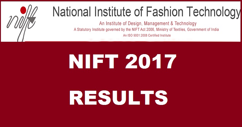 NIFT Entrance Exam Results 2017 To Be Declared @ nift.ac.in On 30th March
