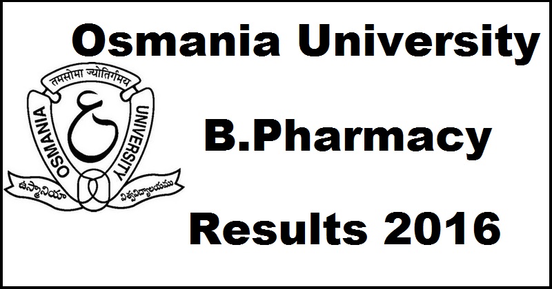 OU B.Pharmacy Results Oct/ Nov 2016 Declared @ www.osmania.ac.in For 2-1/ 3-1/ 4-1