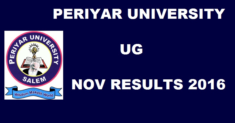 Periyar University UG Results Nov 2016 To Be Declared @ www.periyaruniversity.ac.in For BA BSc BCom