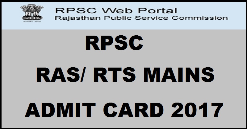 Rajasthan RPSC RAS RTS Mains Admit Card 2017 Released Download @ rpsc.rajasthan.gov.in
