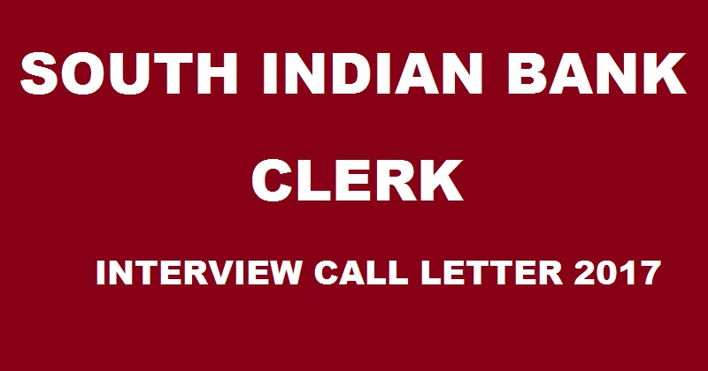 South Indian Bank Clerk Interview Call Letter 2017 Released Download @ www.southindianbank.com