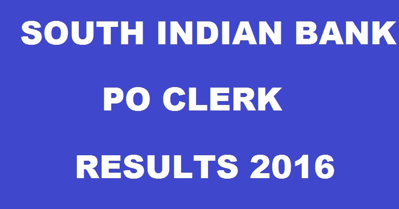 South Indian Bank PO Clerk Results 2017 Declared @ www.southindianbank.com