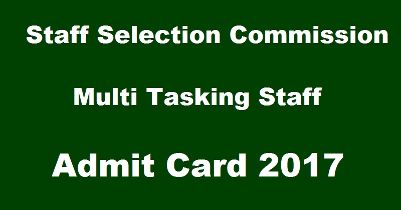 SSC MTS Admit Card 2017 Released Download @ ssc.nic.in For Non-Technical Multi Tasking Post