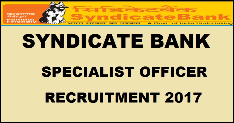 Syndicate Bank SO Recruitment 2017 For Specialist Officer| Apply Online @ www.syndicatebank.in