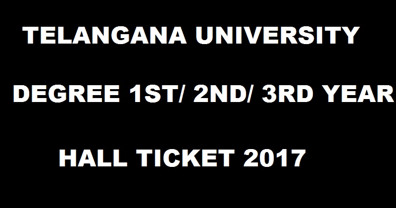 Telangana University Degree Hall Ticket 2017 For 1st 2nd 3rd Year BA/B.Com/B.Sc @ www.telanganaunievrsity.ac.in