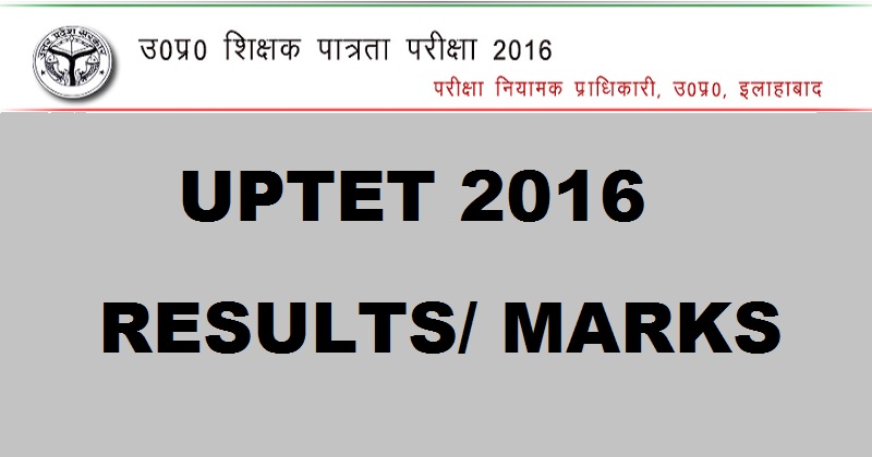 UPTET Results 2016 Declared @ upbasiceduboard.gov.in For Paper 1 & 2