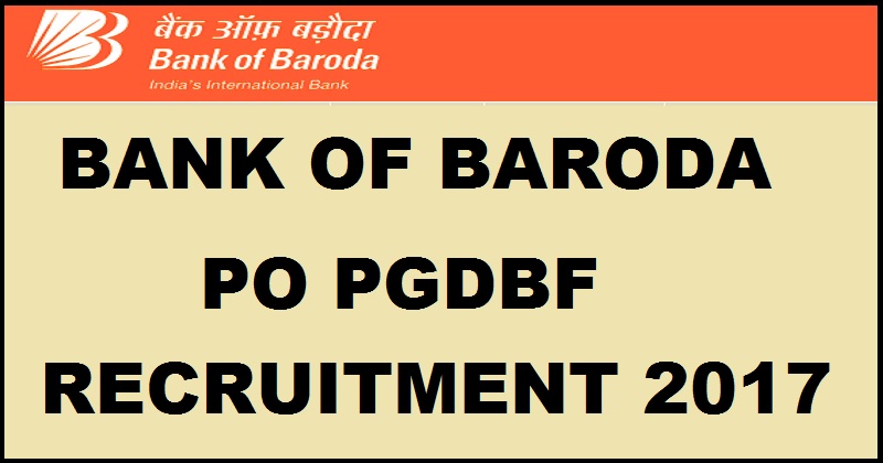 Bank of Baroda BOB PO PGDBF Recruitment Notification 2017| Apply Online @ www.bankofbaroda.co.in