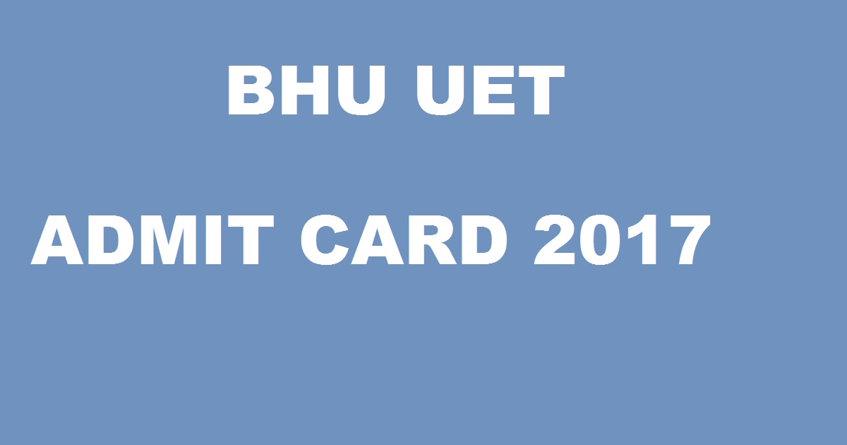 BHU UET Admit Card 2017 Hall Ticket Download @ bhuonline.in Now