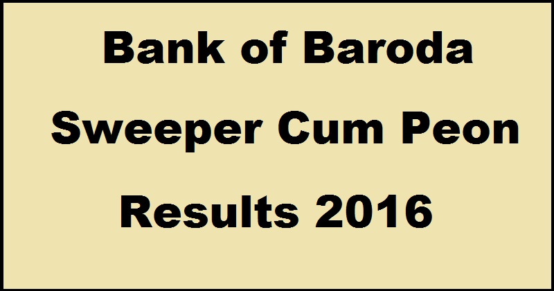 BOB Sweeper Cum Peon Results 2016 To Be Declared Soon @ www.bankofbaroda.com| Bank of Baroda Results