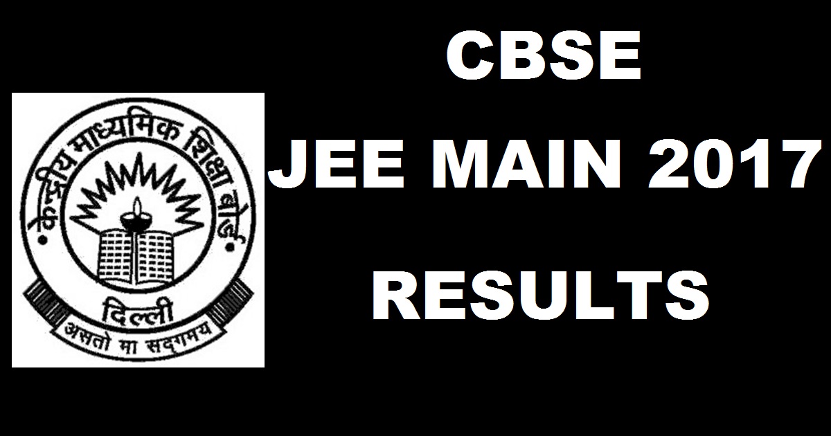 CBSE IIT JEE Main Results 2017 @ jeemain.nic.in - Download JEE Mains 2017 Score Card All India Ranks (AIR) cbseresults.nic.in On 27th April