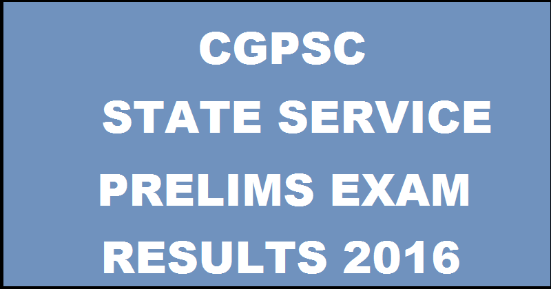 CGPSC State Service Prelims Results 2016 Declared| Check Selected Candidates For Mains @ www.psc.cg.gov.in