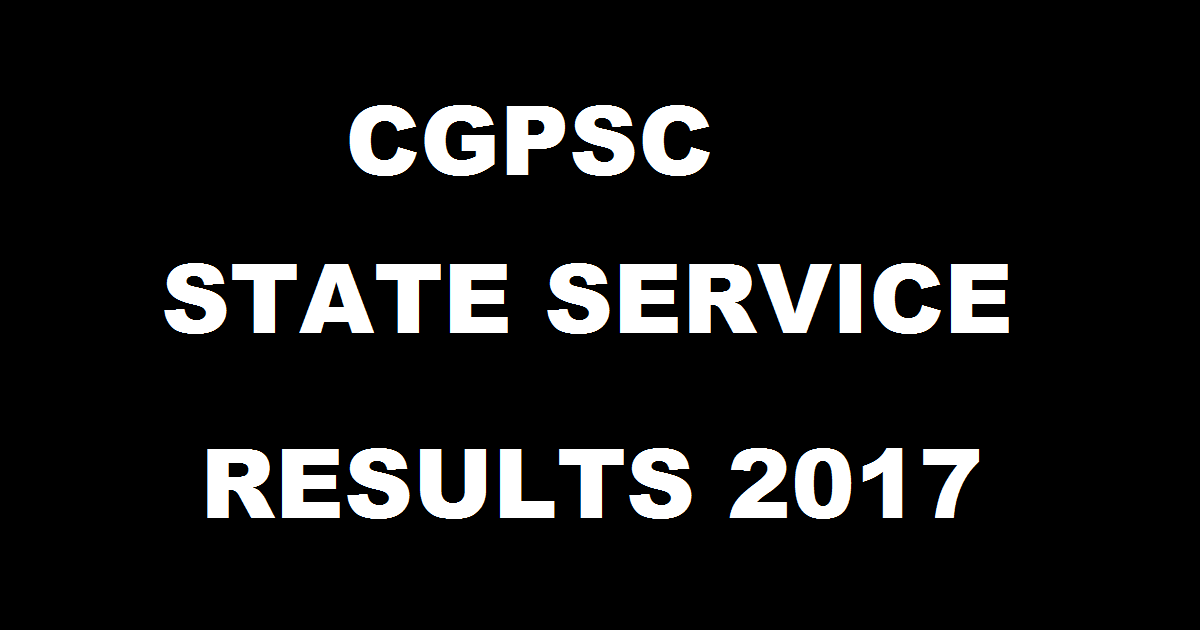www.psc.cg.gov.in: CGPSC State Service Prelims Results 2016-2017 Declared Now| Check Here