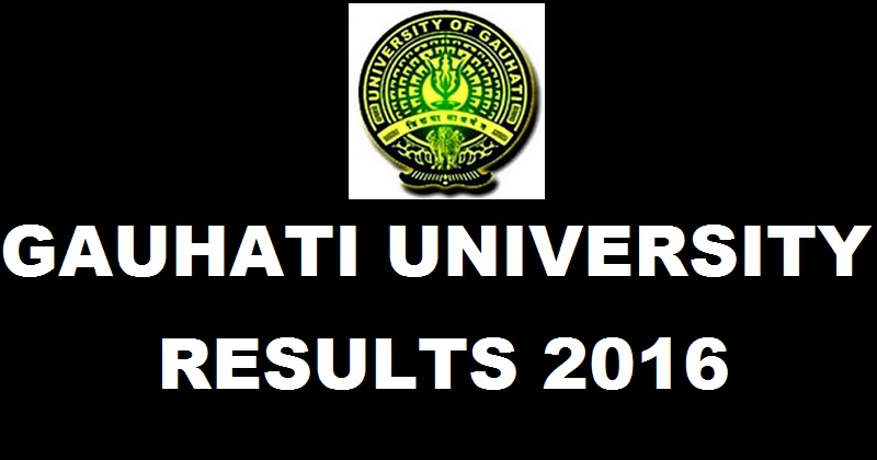Gauhati University Results Nov/ Dec 2016 To Be Out @ www.gauhati.ac.in For BA/ BSc/ BCom 1st 3rd 5th Sem Soon