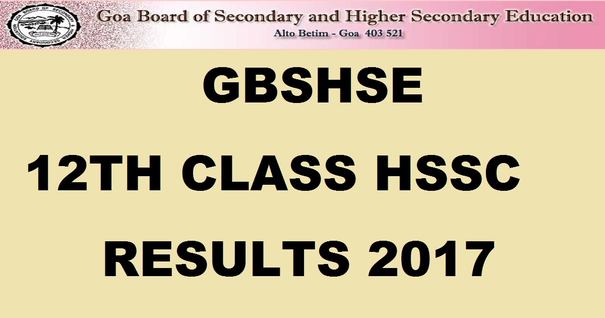 Goa 12th Results 2017| GBSHSE Goa Board HSSC Class 12 Result @ gbshse.gov.in On 26th April