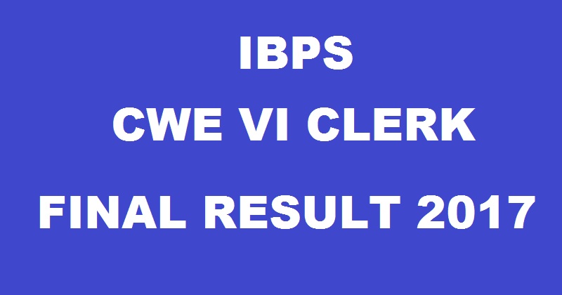 IBPS CWE VI Clerk Final Mains Results 2017 To Be Declared @ www.ibps.in At 4 PM