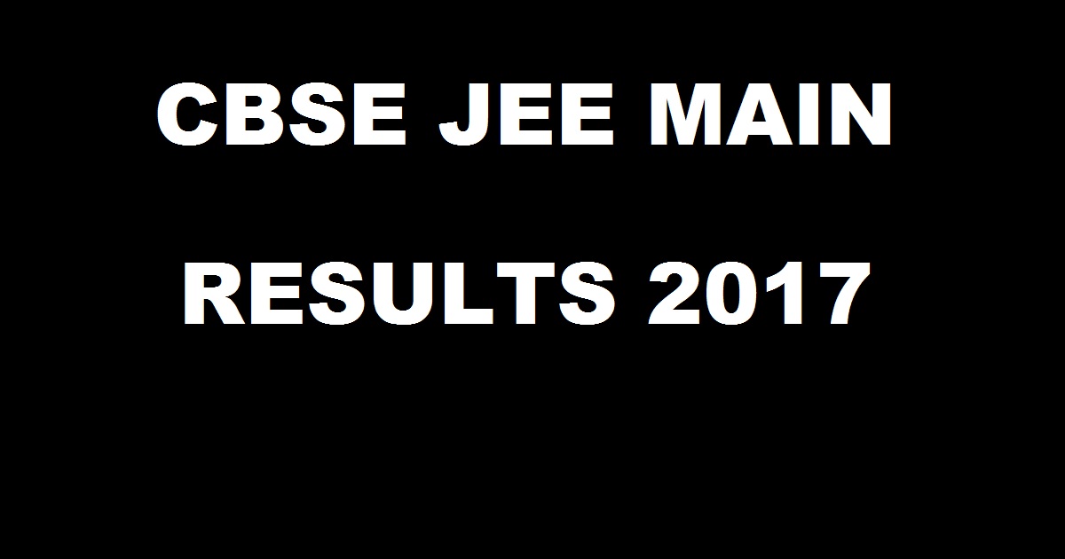 jeemain.nic.in - IIT JEE Main Result 2017 Marks| Download JEE CBSE JEE Mains Score Card AIR @ cbseresults.nic.in